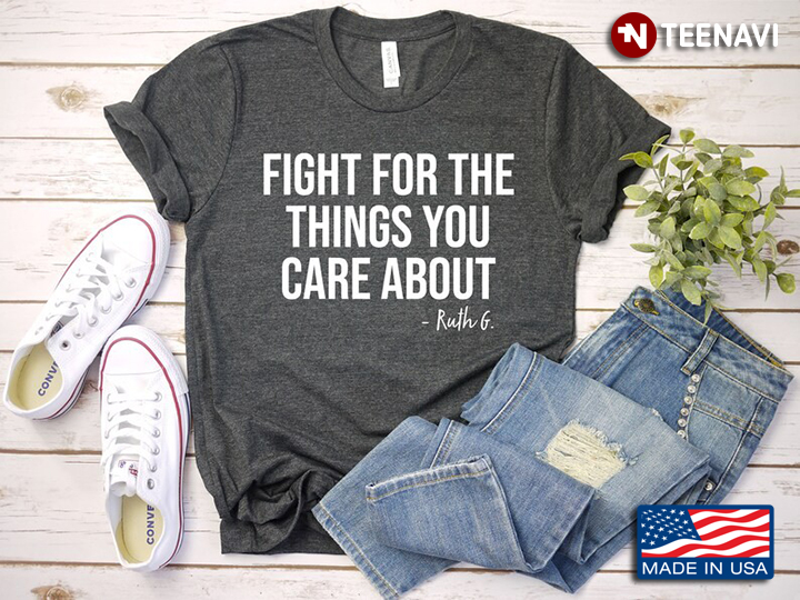 Fight For The Things You Care About Ruth G Cool Design