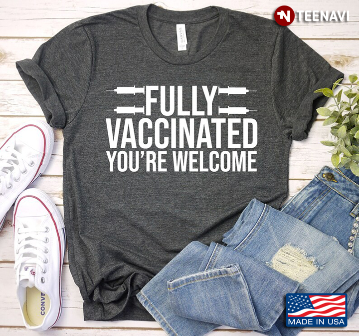 Fully Vaccinated You're Welcome Pro Vaccination Covid Pandemic