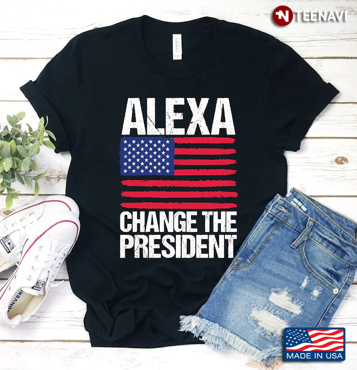 Alexa Change The President American Flag Funny Election