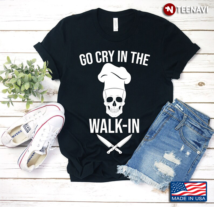 Go Cry In The Walk In Skull Chef Funny Design