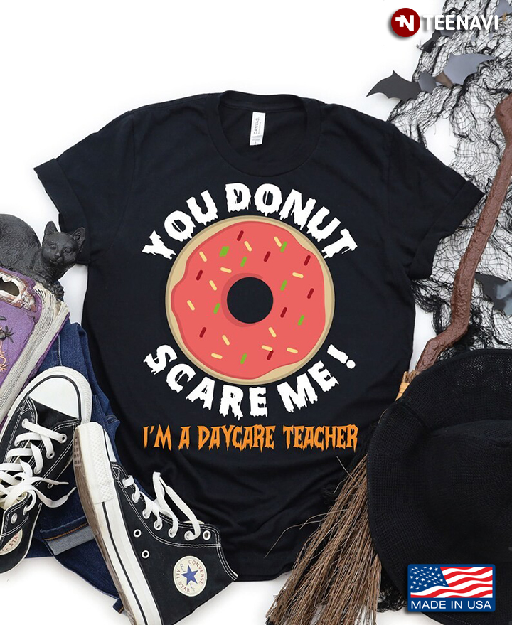 You Donut Scare Me I'm A Daycare Teacher Funny Gifts for Teacher