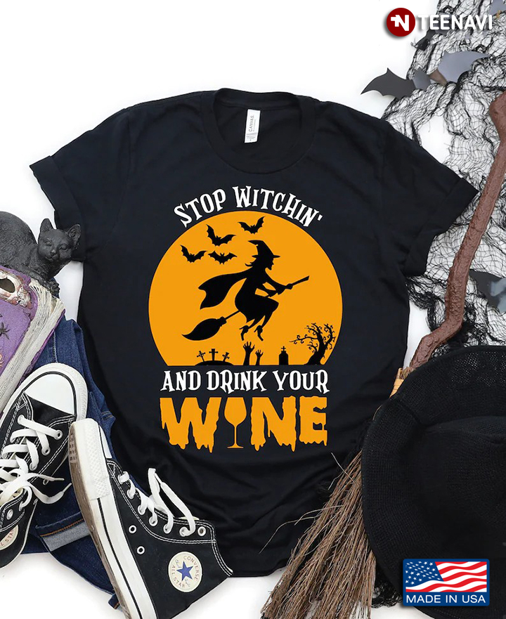 Stop Witchin' And Drink Your Wine Witch for Halloween