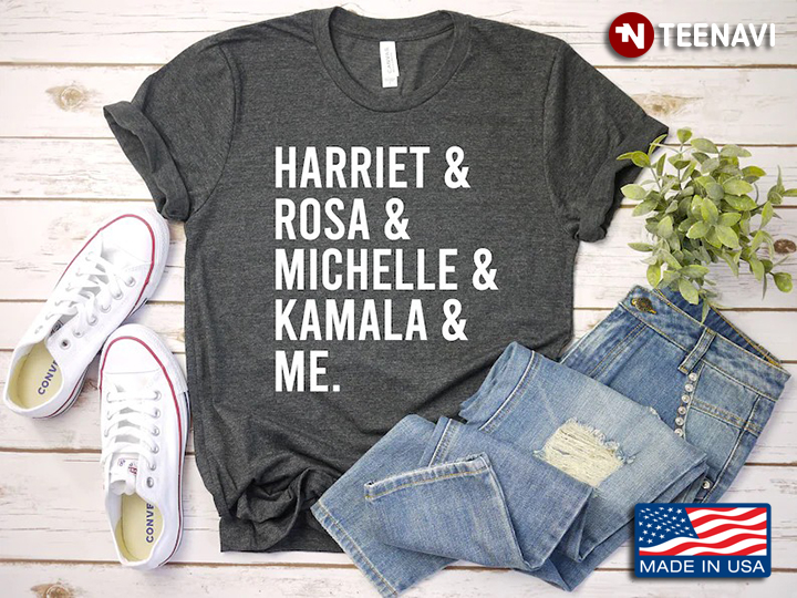 Harriet And Rosa And Michelle And Kamala And Me