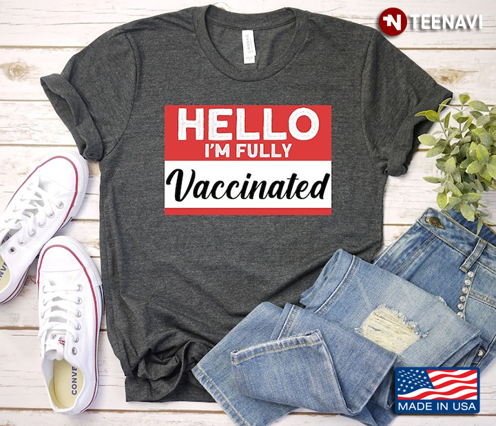 Hello I'm Fully Vaccinated Cool Design Vaccine