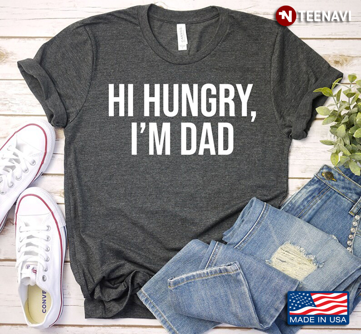 Hi Hungry I'm Dad Funny Dad Joke for Father's Day