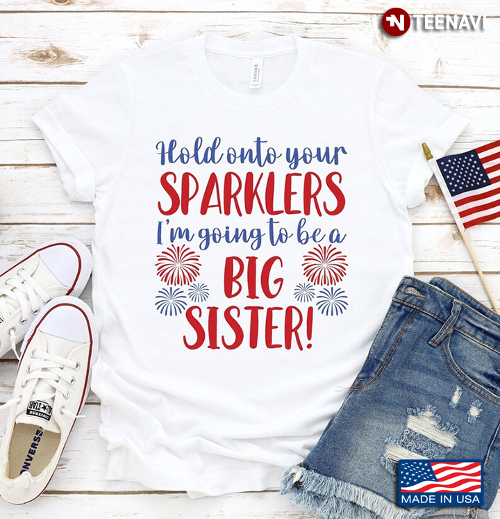 Hold Onto Your Sparklers I'm Going To Be A Big Sister Fireworks Pregnancy Announcement 4th Of July