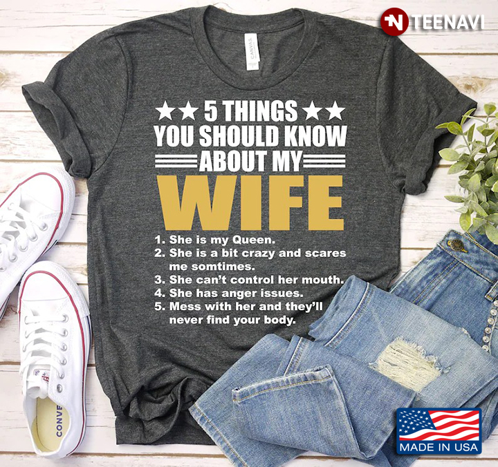 5 Things You Should Know About My Wife She Is My Queen She Is A Bit Crazy And Scares Me Sometimes