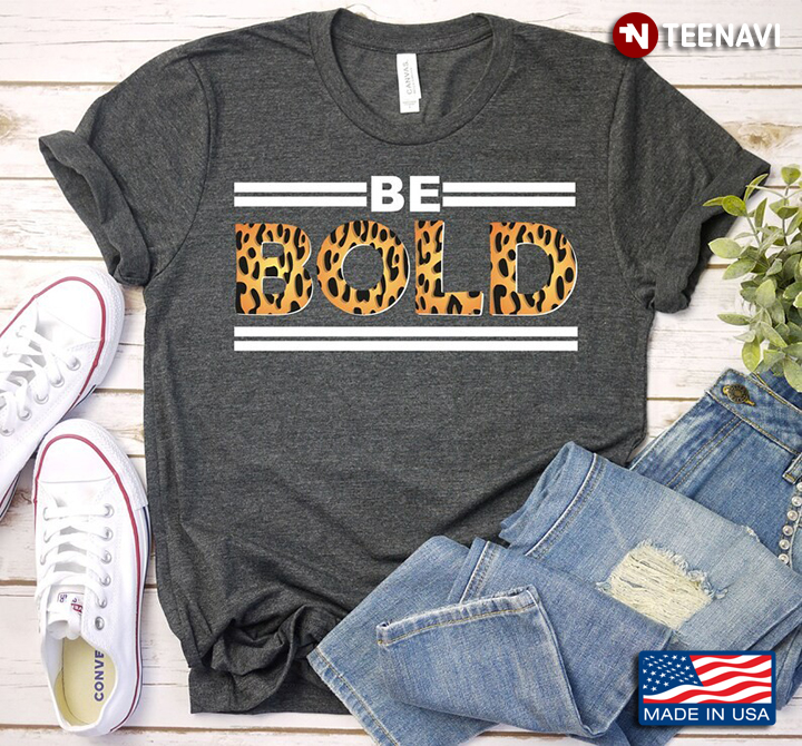 Be Bold Leopard Funny Design Inspirational Gifts