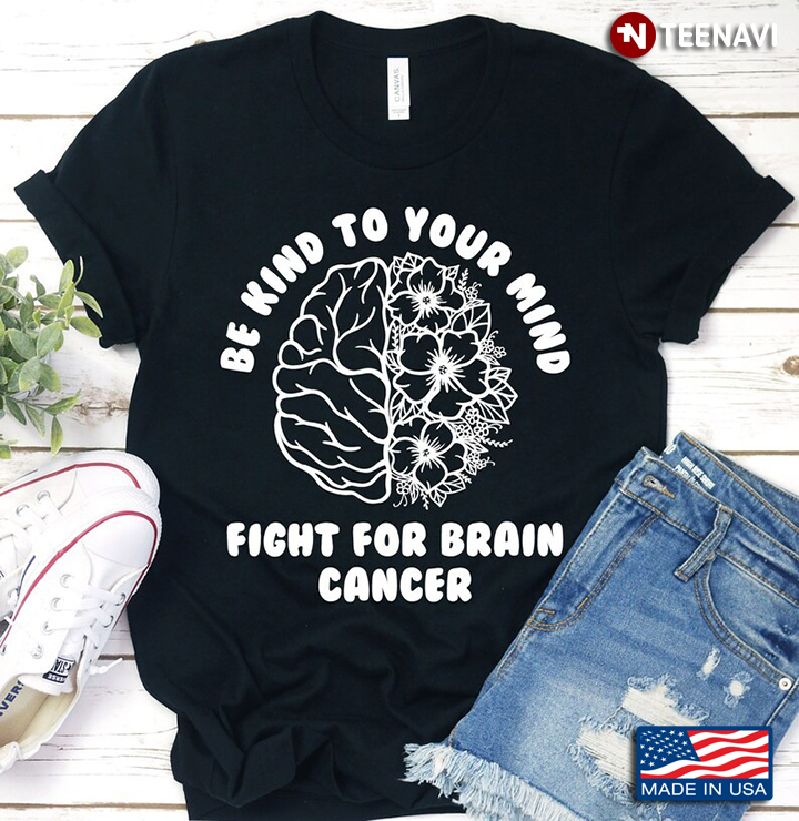 Be Kind To Your Mind Fight For Brain Cancer
