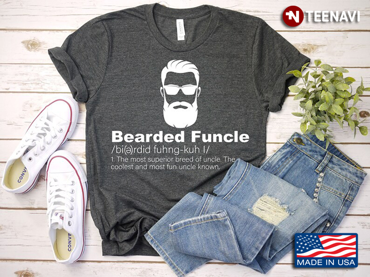 Bearded Funcle The Most Superior Breed Of Uncle The Coolest And Most Fun Uncle Known