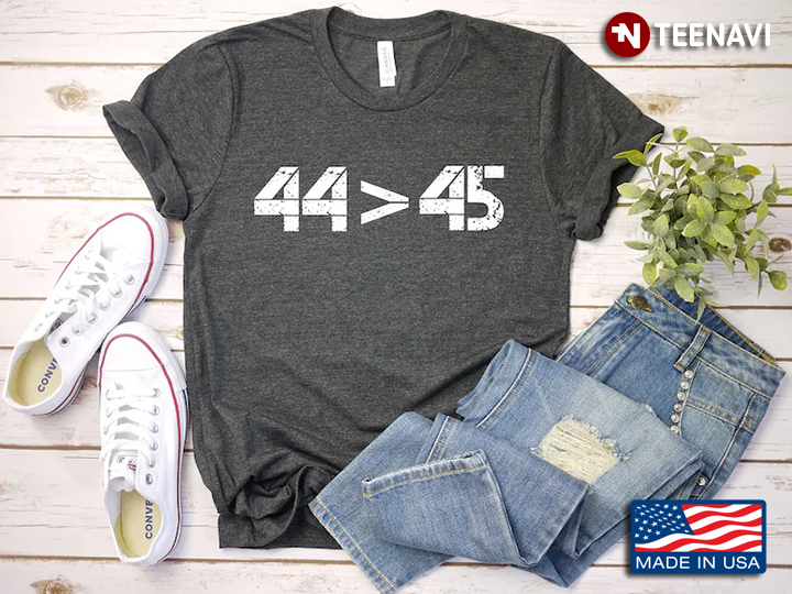44 Is Greater Than 45 Pro Obama Anti Trump