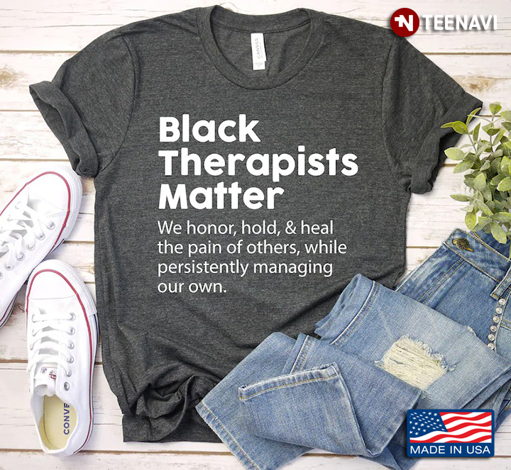 Black Therapists Matter We Honor Hold And Heal The Pain Of Others While Persistently Managing