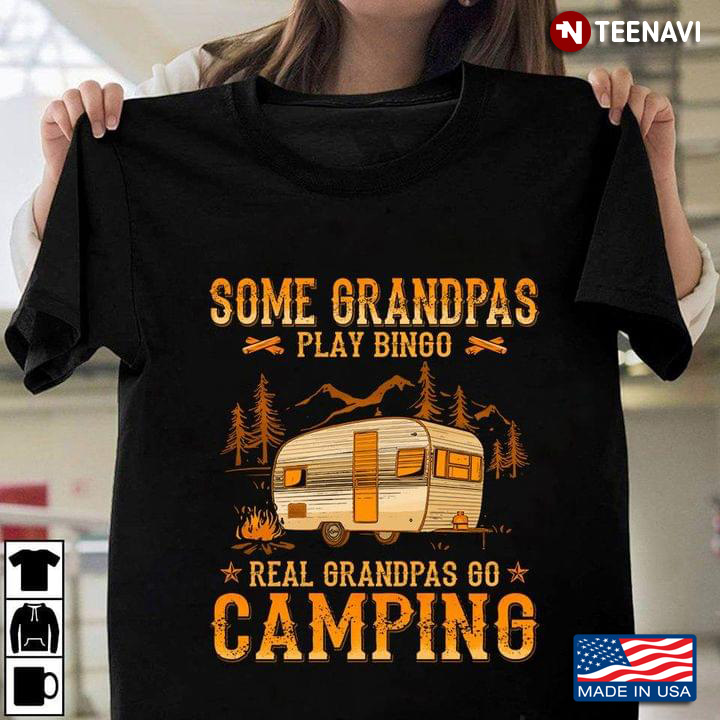Some Grandpas Play Bingo Real Grandpas Go Camping for Camp Lover