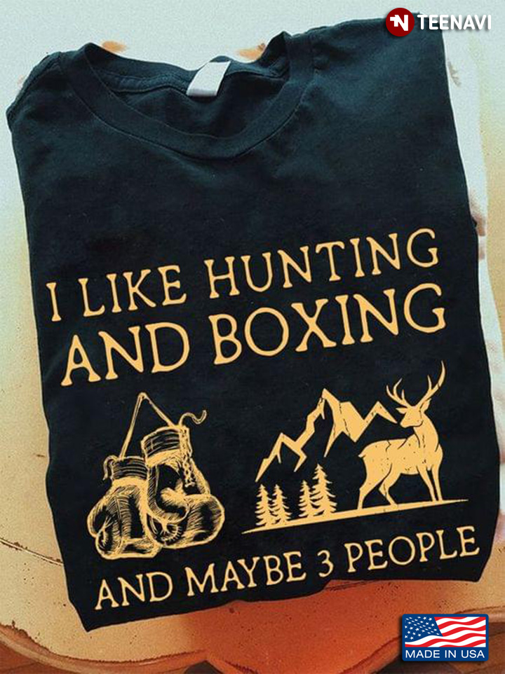 I Like Hunting And Boxing And Maybe 3 People