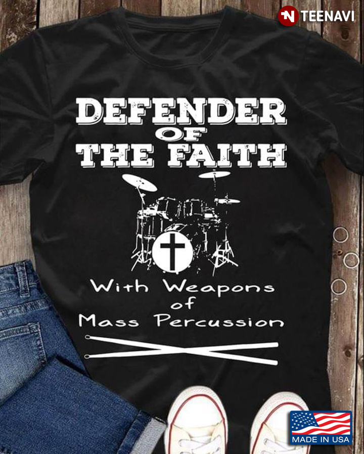 Defender Of The Faith With Weapons Of Mass Percussion Drums for Drum Lover