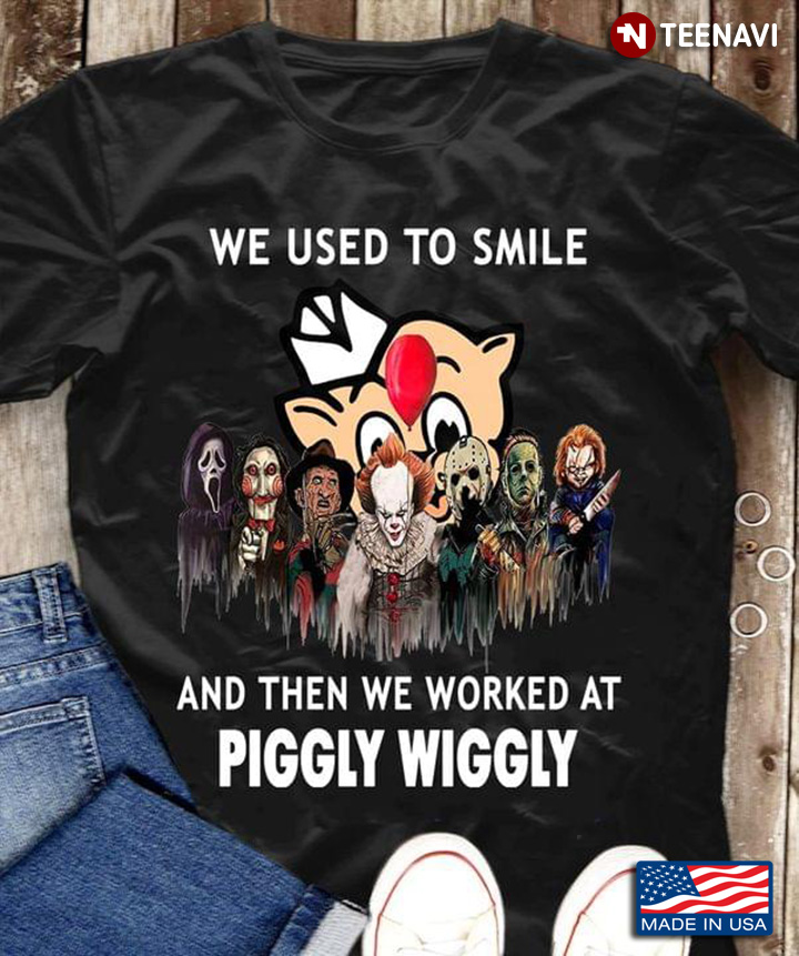 We Used To Smile And Then We Worked At Piggly Wiggly Horror Movie Characters for Halloween