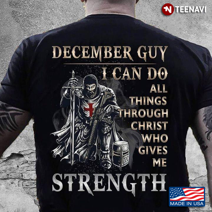 Knights Templar December Guy I Can Do All Things Through Christ Who Gives Me Strength