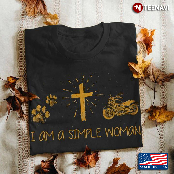 I Am A Simple Woman I Love Dogs Jesus And Motorcycles
