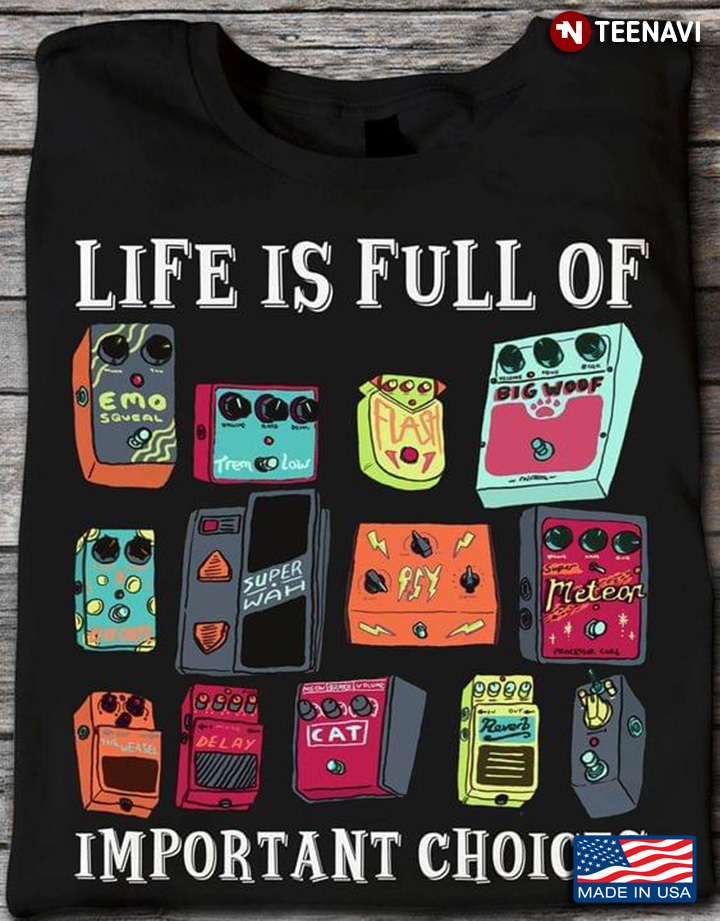 Life Is Full Of Important Choices Guitar Pedals for Guitar Lover