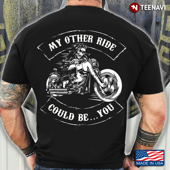 My Other Ride Could Be You Skeleton Riding Motorcycle for Motorcycle Lover
