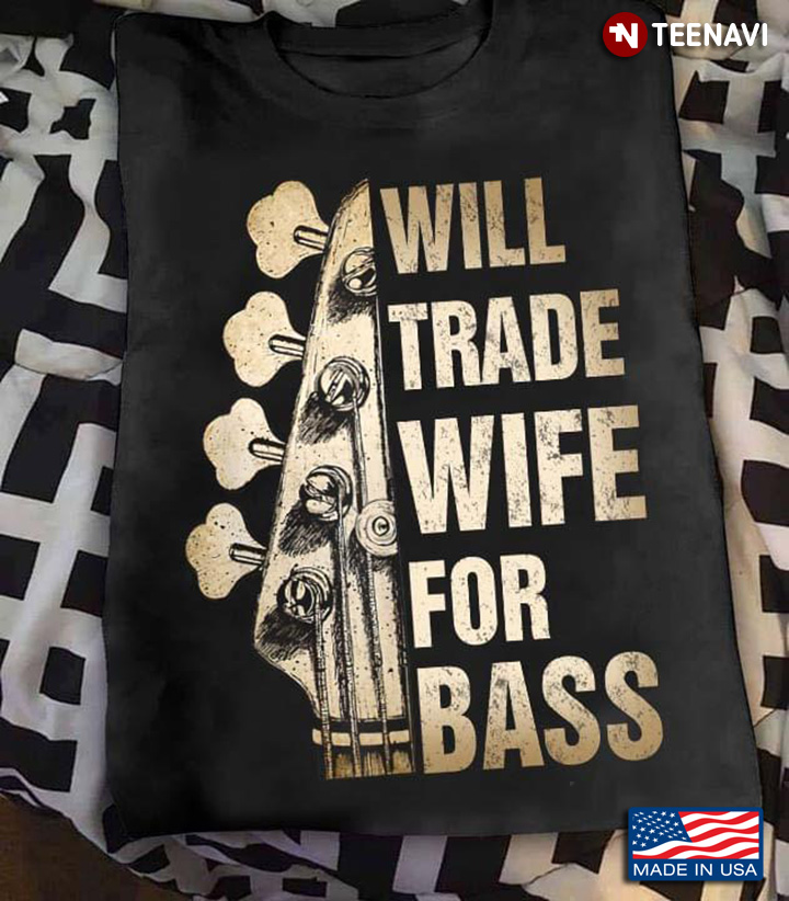 Bass Guitar Will Trade Wife For Bass for Guitar Lover