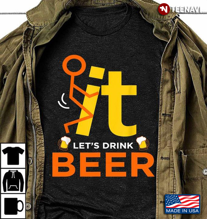 Fuck It Let's Drink Beer for Alcohol Lover