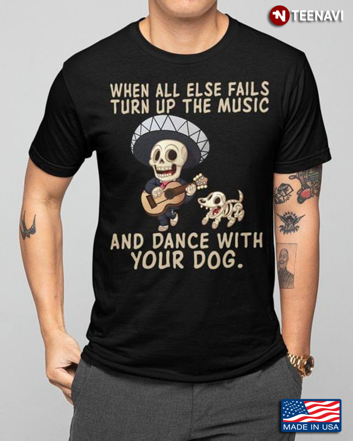 When All Else Fails Turn Up The Music And Dance With Your Dog Skull Mariachi for Music Lover