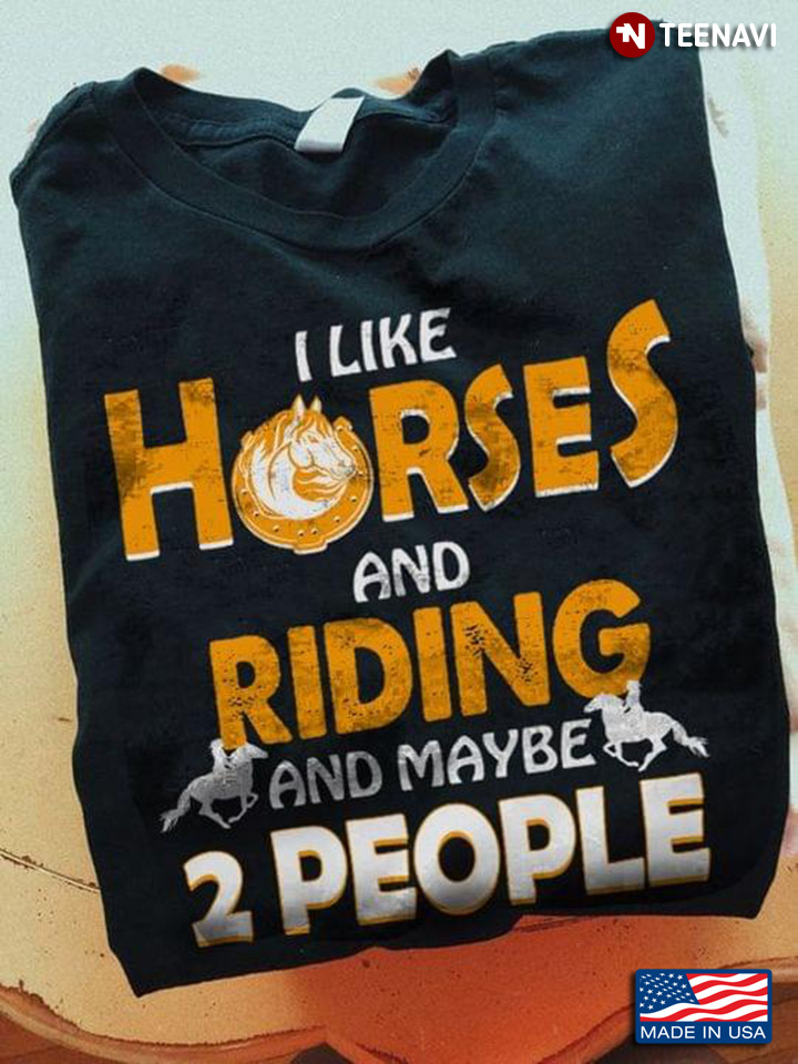 I Like Horses And Riding And Maybe 2 People for Horse Lover