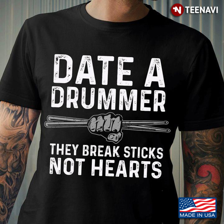 Date A Drummer They Break Sticks Not Hearts for Drum Lover