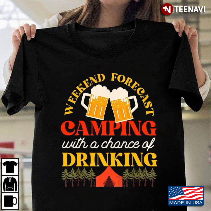 Weekend Forecast Camping With A Chance Of Drinking Beer for Camp Lover