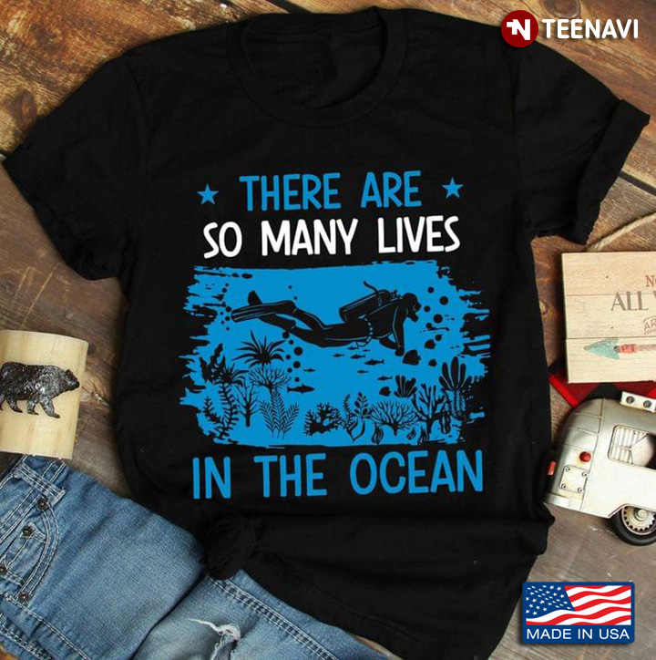 There Are So Many Lives In The Ocean for Scuba Diving Lover