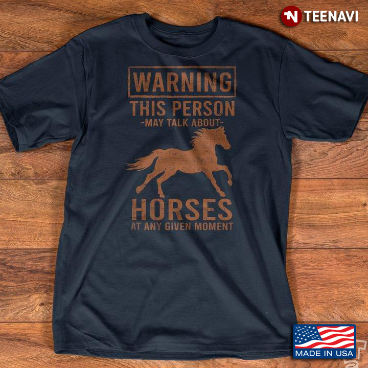 Warning This Person May Talk About Horse At Any Given Moment for Horse Lover