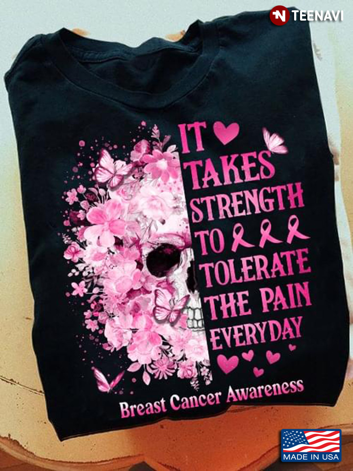 It Takes Strength To Tolerate The Pain Everyday Breast Cancer Awareness Skull Butterflies