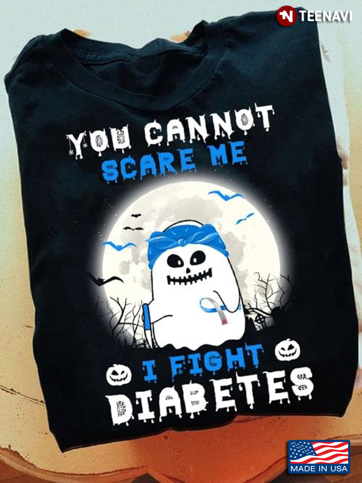 You Cannot Scare Me I Fight Diabetes Boo Diabetes Awareness for Halloween