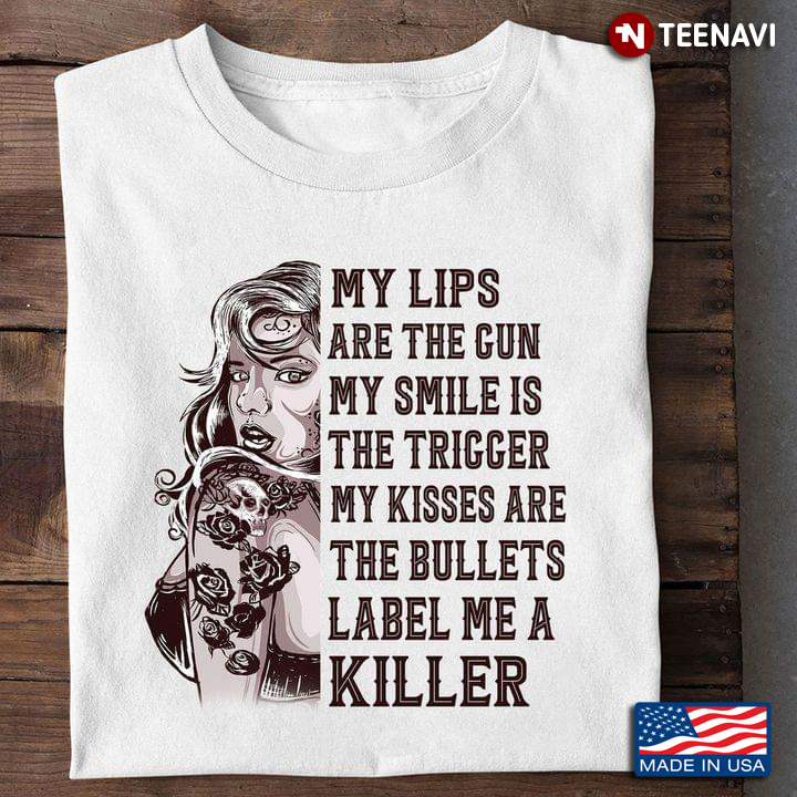 My Lips Are The Gun My Smile Is The Triccer My Kisses Are The Bullets Label Me A Killer