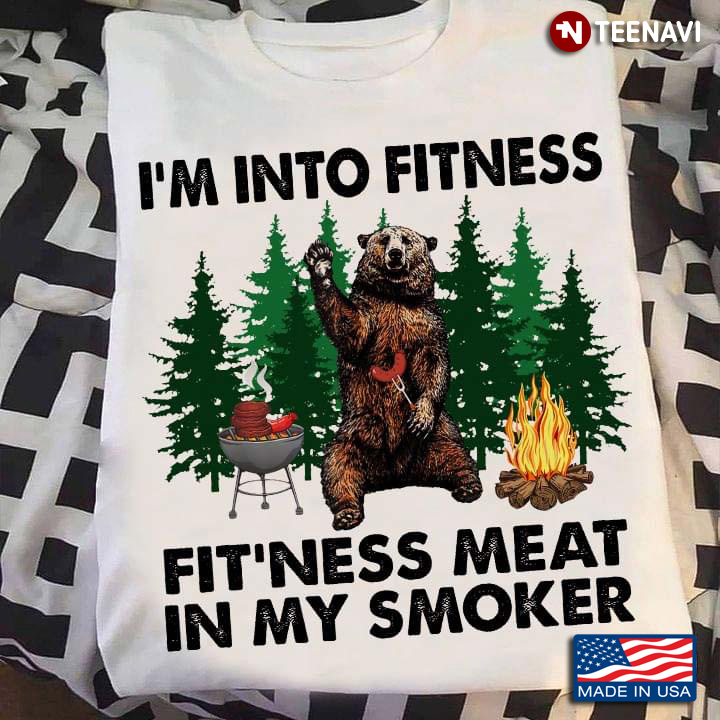 Bear BBQ Camping I'm Into Fitness Fit'ness Meat In My Smoker for Grilling Lover