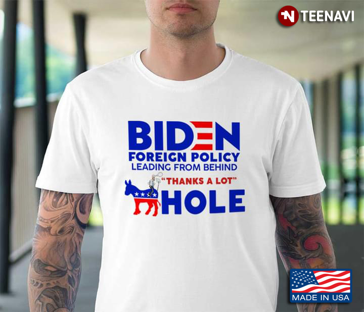 Biden Foreign Policy Leading From Behind Thanks A Lot Hole American Flag
