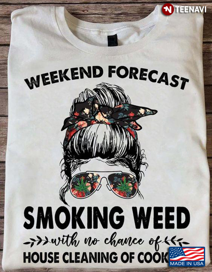 Weekend Forecast Smoking Weed With No Chance Of House Cleaning Of Cooking