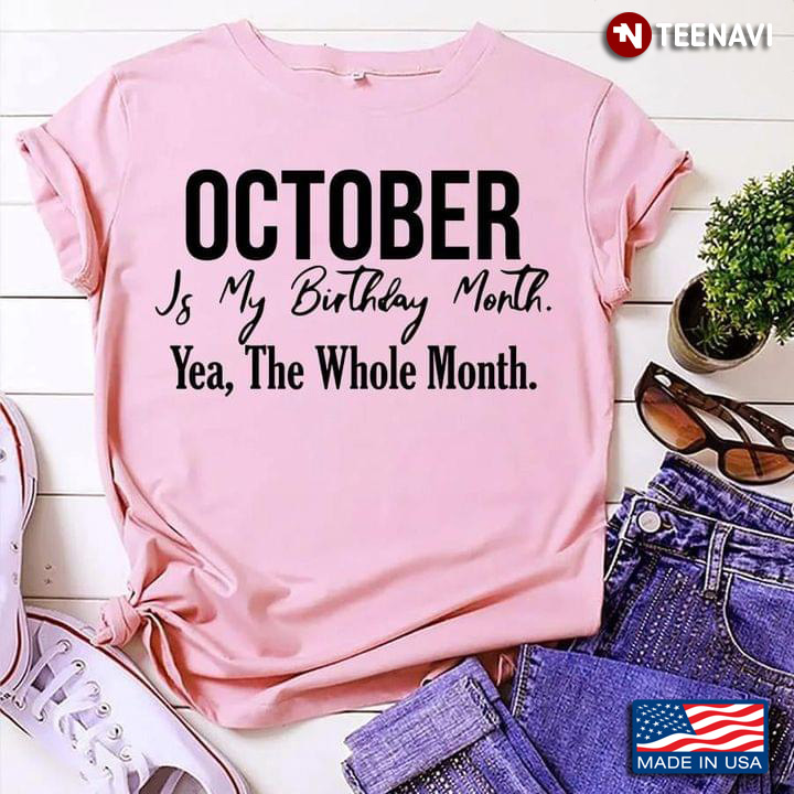October Is My Birthday Month Yes The Whole Month for Birthday