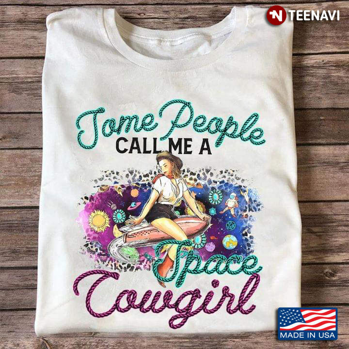 Some People Call Me A Space Cowgirl Funny Design