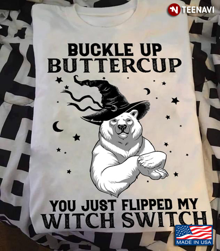 Bear Witch Buckle Up Buttercup You Just Flipped My Witch Switch for Halloween