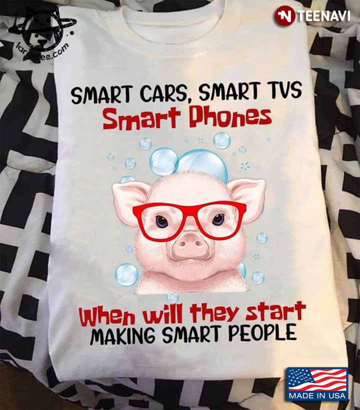 Funny Pig Smart Cars Smart TVs Smart Phones When Will They Start Making Smart People
