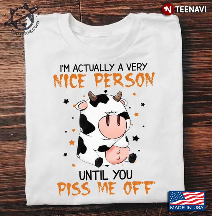 Grumpy Cow I'm Actually A Very Nice Person Until You Piss Me Off