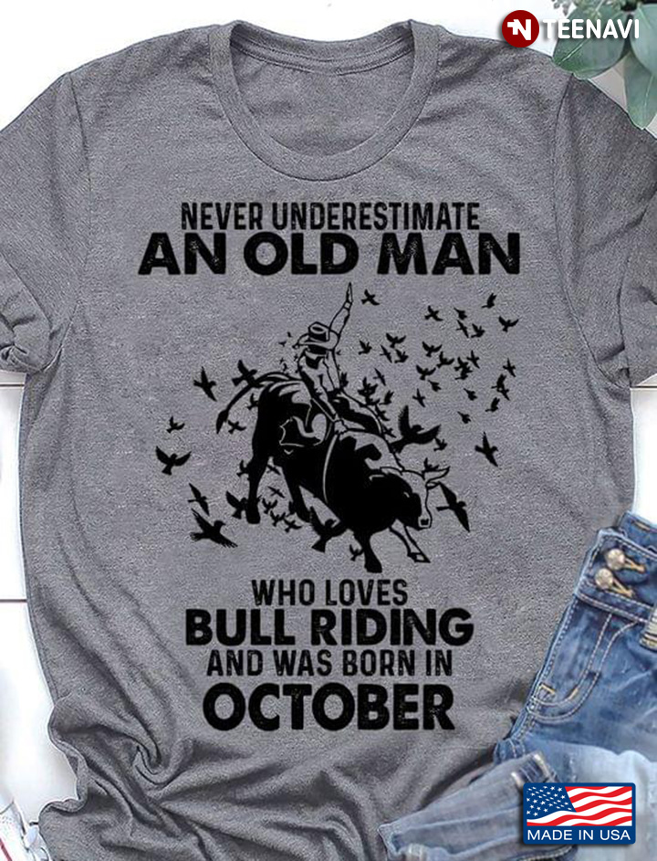 Never Underestimate An Old Man Who Loves Bull Riding And Was Born In October