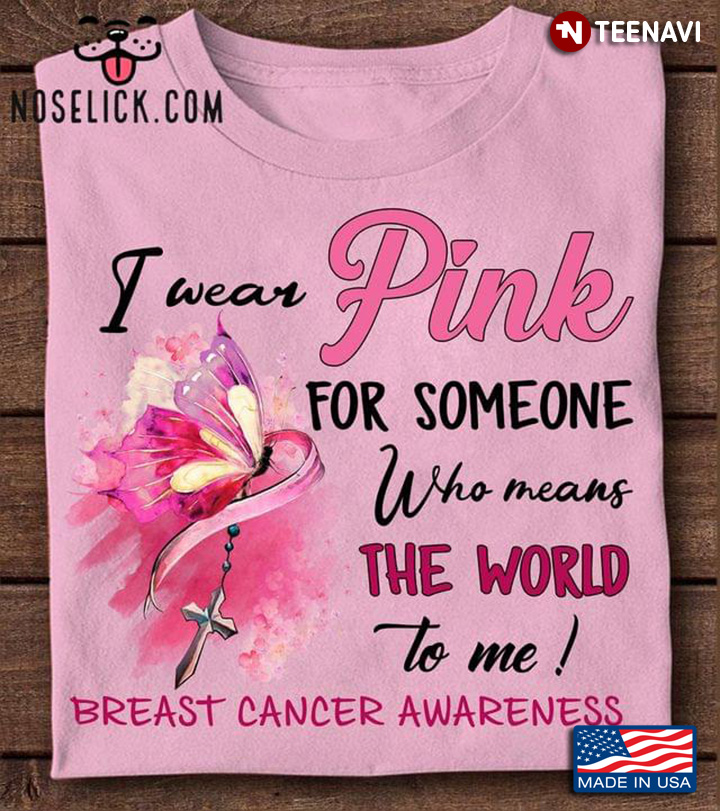 Butterfly I Wear Pink For Someone Who Means The World To Me Breast Cancer Awareness