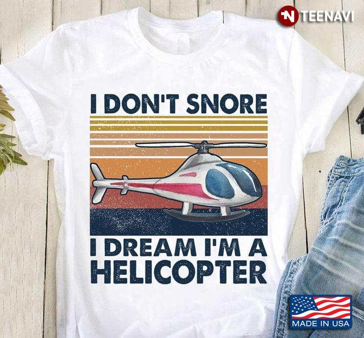 Vintage I Don't Snore I Dream I'm A Helicopter