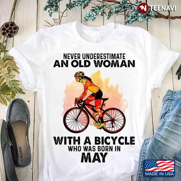 Never Underestimate An Old Woman With A Bicycle Who Was Born In May