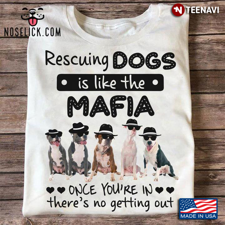 Rescuing Dogs Is Like The Mafia Once You're In There's No Getting Out American Staffordshire Terrier