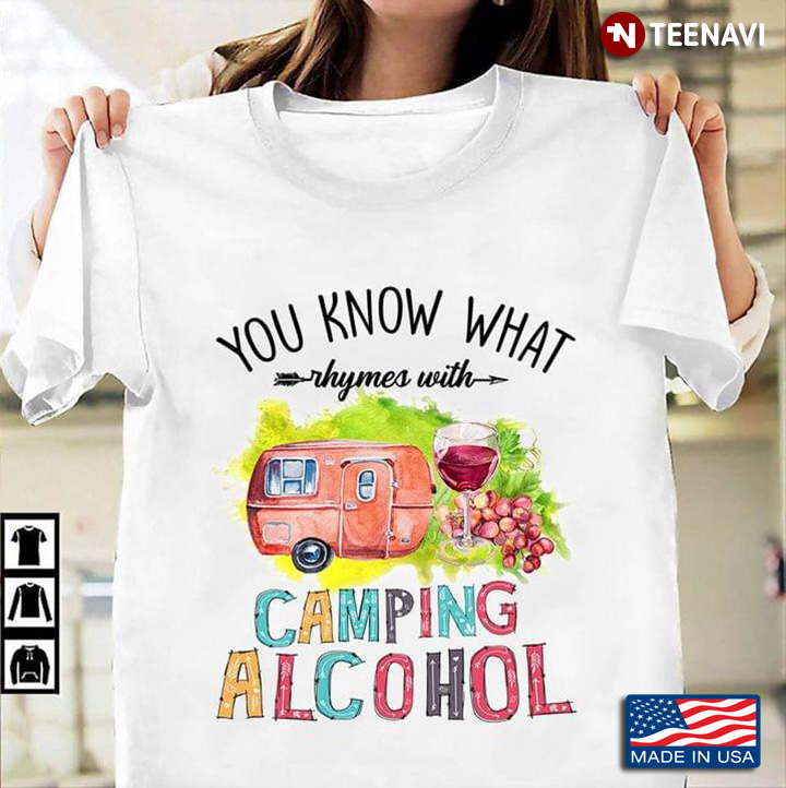 You Know What Rhymes With Camping Alcohol Camping Car And Wine