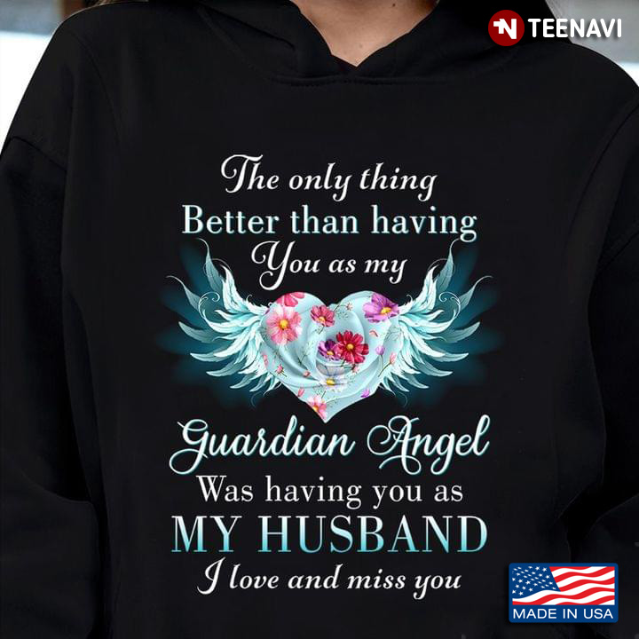 The Only Thing Better Than Having You As My Guardian Angel Was Having You As My Husband I Love